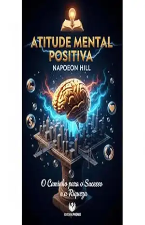 ATITUDE MENTAL POSITIVA: O Caminho para o Sucesso e a Riqueza – : Napoleon  Hill