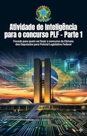 Atividade de Inteligência para o concurso PLF – Parte 1 (Atividade de Inteligência para PLF (Camara dos Deputados)) – Gilson Nogueira