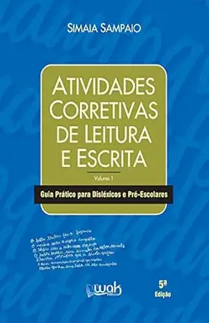 Atividades corretivas de leitura e escrita: Guia prático para disléxicos e pré–escolares - Simaia Sampaio