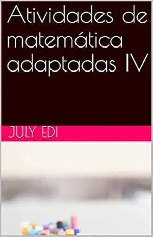 Atividades de matemática adaptadas IV (Atividades matemática adaptadas) – July Edi