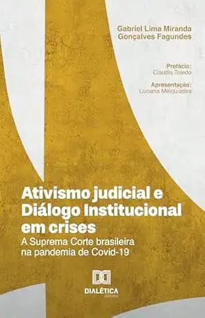 Ativismo judicial e Diálogo Institucional em crises: a Suprema Corte brasileira na pandemia de Covid–19 – Gabriel Lima Miranda Gonçalves Fagundes