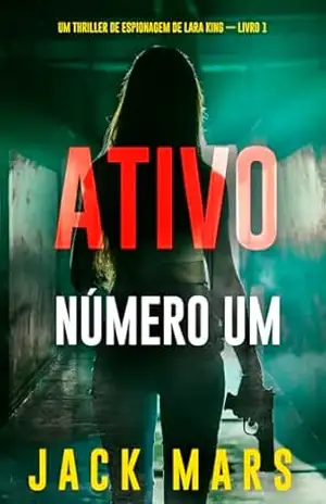Ativo Número Um (Um Thriller de Espionagem de Lara King — Livro 1) – Jack Mars