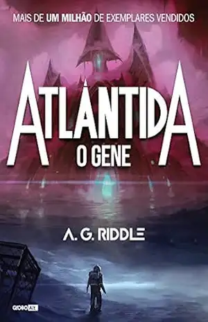Atlântida O Gene (O mistério da origem Livro 1) – A. G. Riddle