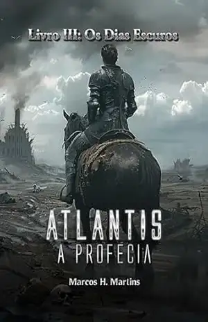 Atlantis, A Profecia: Livro 3: Os Dias Escuros – Marcos H. Martins