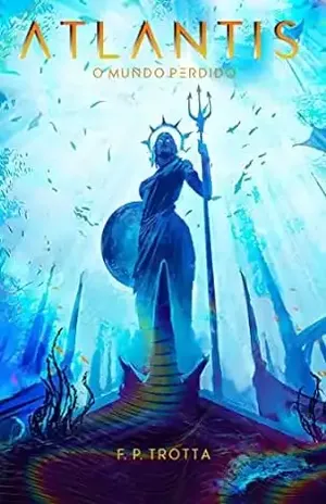 Atlantis: O Mundo Perdido - F. P. Trotta