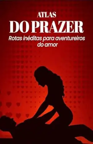 Atlas do Prazer – Rotas inéditas para aventureiros do amor – EDITORA SN COMERCIO VAREJISTA DE LIVROS LTDA