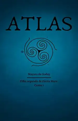 Atlas: Filha segunda de Pátria Mare, conto 1 (As Crônicas das Filhas de Pátria Mare) - Mayara de Godoy