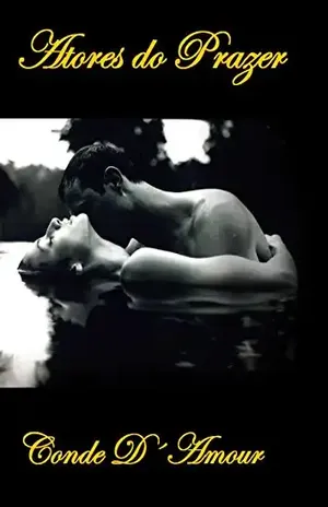 Atores do Prazer: Contos sobre a mais antiga e mais prazeirosa profissão do Mundo – CONDE D´AMOUR