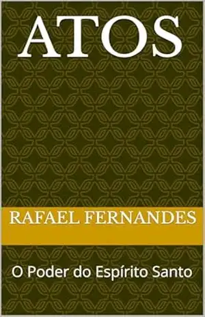 Atos: O Poder do Espírito Santo - Rafael  Fernandes