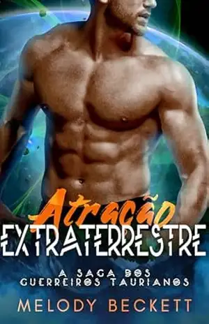 Atração Extraterrestre: A Saga dos Guerreiros Taurianos – Melody Beckett