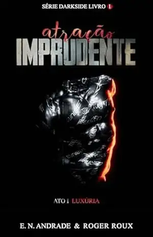 ATRAÇÃO IMPRUDENTE – ATO 1: Série Darkside – E. N.  ANDRADE
