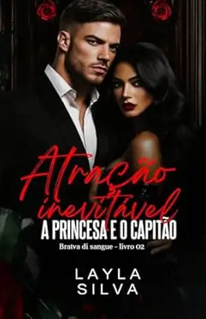 Atração Inevitável: A princesa e o capitão: Bratva di sangue – livro 02 – Layla Silva