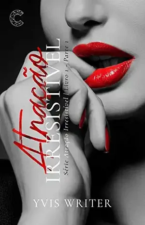 ATRAÇÃO IRRESISTÍVEL: Desejo, paixão, esses são os ingredientes que temperam essa tórrida história de amor. - YVIS WRITER