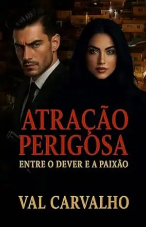 Atração Perigosa: Entre o dever e a paixão - Val Carvalho