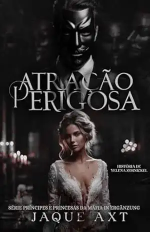 ATRAÇÃO PERIGOSA: História de Yelena Zornickel (Príncipes e Princesas da Máfia In Ergänzung Livro 1) – Jaque  Axt