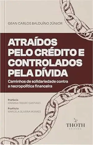 Atraídos pelo crédito e controlados pela dívida: caminhos de solidariedade contra a necropolítica financeira - Gean Carlos Balduíno Júnior