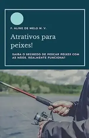 Atrativos para peixes – F. Aline de Melo M. V.