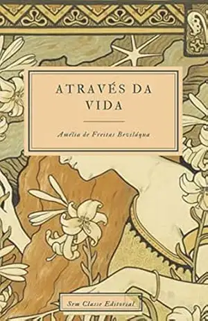 Através da Vida: Edição atualizada, com introdução e notas – Amélia de Freitas Beviláqua