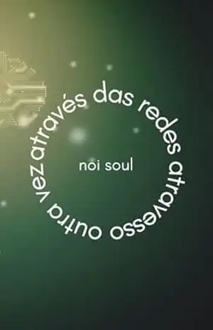 através das redes atravesso outra vez – noi soul