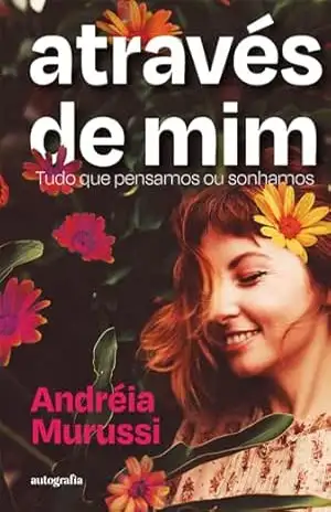 Através de mim: Tudo que pensamos ou sonhamos – Andréia Murussi