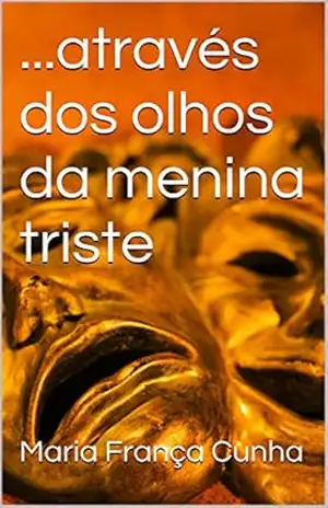 …através dos olhos da menina triste: Maria França Cunha – Maria França Cunha