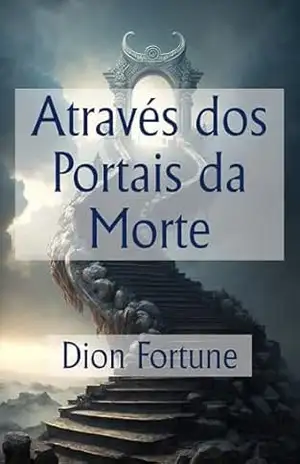 Através dos Portais da Morte – Dion Fortune