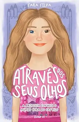 Através dos Seus Olhos – Livro 1: A princesa conhece o mundo fora do castelo – Sara Silva