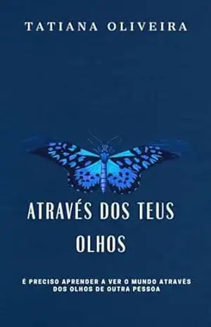 ATRAVÉS DOS TEUS OLHOS: É preciso aprender a ver o mundo através dos olhos de outra pessoa – Tatiana Oliveira