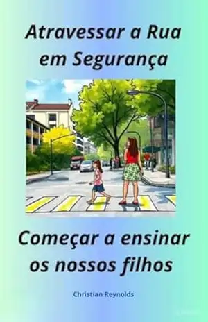 Atravessar a Rua em Segurança: Começar a ensinar os nossos filhos – Christian Reynolds