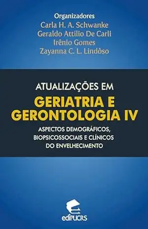 Atualizações em geriatria e gerontologia IV: aspectos demográficos, biopsicossociais e clínicos do envelhecimento – Carla Helena Augustin Schwanke