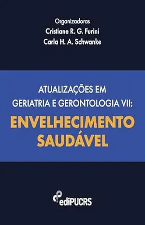Atualizações em geriatria e gerontologia VII: Envelhecimento saudável – Carla Helena Augustin Schwanke