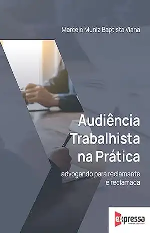 Audiência Trabalhista na Prfática – 1ª Edição 2023 - Marcelo Muniz
