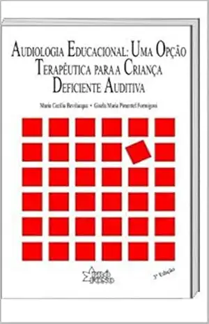 Audiologia Educacional: uma opção terapêutica para a criança deficiente auditiva – Maria Cecília Bevilacqua