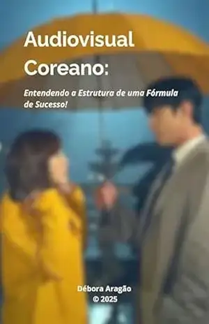 Audiovisual Coreano: Entendendo a Estrutura de uma Fórmula de Sucesso. – Débora  Aragão