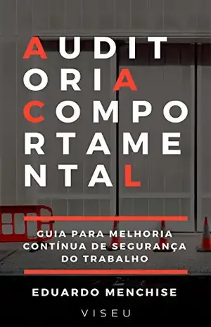Auditoria comportamental: Guia para melhoria contínua de segurança do trabalho - Eduardo Menchise