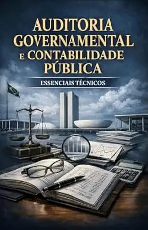 Auditoria Governamental e Contabilidade Pública – Essenciais Técnicos: Este não é um livro acadêmico cheio de teorias abstratas. É um Compêndio Técnico de Aplicação Imediata. - David Mendes de Araujo