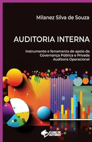 Auditoria Interna: Instrumento E Ferramenta De Apoio A Governança Pública E Privada – Milanez Silva De Souza