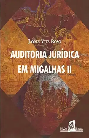 Auditoria jurídica em migalhas II – Jayme Vita Roso