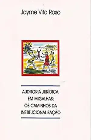 Auditoria jurídica em migalhas: os caminhos da institucionalização – Jayme Vita Roso
