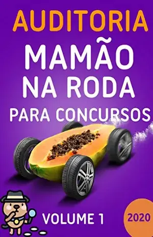 Auditoria Mamão na Roda para Concursos – Volume 1 – 2020. Aprenda. Relaxe. Passe.: Motivação, flashcards, esquemas, macetes, dicas, questões e técnicas de memorização aplicada. - Mamão na Roda