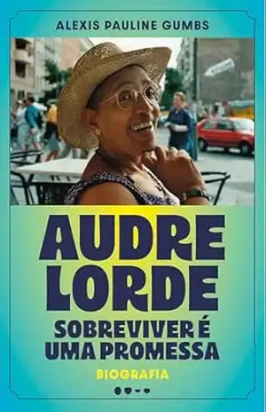 Audre Lorde: Sobreviver é uma promessa - Alexis Pauline Gumbs