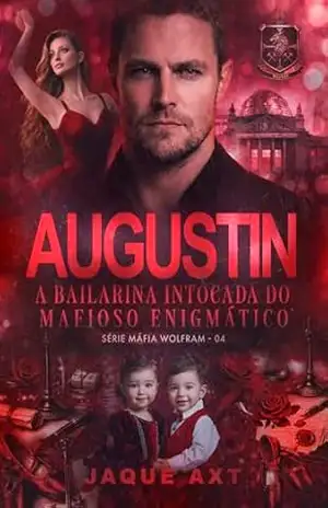 AUGUSTIN: A bailarina intocada do mafioso enigmático (Máfia Wolfram Livro 4) – Jaque Axt