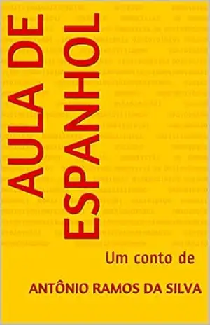 Aula de Espanhol: Um conto de - Antônio Ramos da Silva