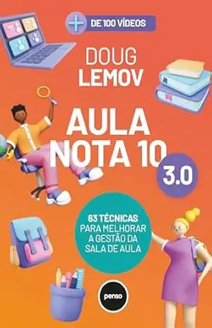 Aula Nota 10 3.0: 63 Técnicas para Melhorar a Gestão da Sala de Aula - Doug Lemov