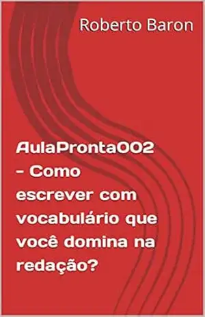 AulaPronta002 – Como escrever com vocabulário que você domina na redação? – Roberto Baron