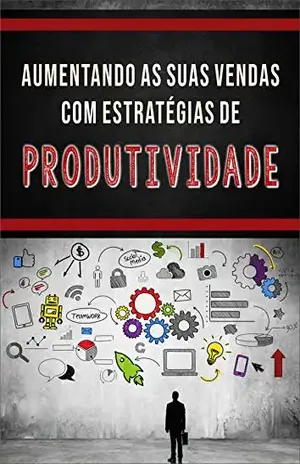 Aumentando as suas vendas com estratégias de produtividade - Sally T.C.