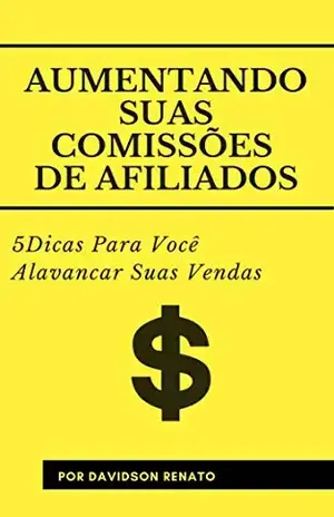 AUMENTANDO SUAS COMISSÕES DE AFILIADOS: 5 Dicas Para Você Alavancar Suas Vendas – Davidson Renato