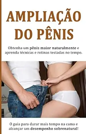 AUMENTAR O PÉNIS: Como ter um pénis maior e mais grosso, usando técnicas naturais, tenha um desempenho sobrenatural na cama – Bobby  Jaeckel