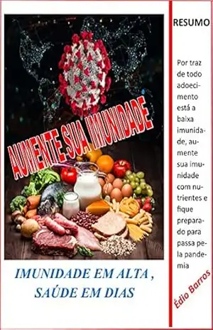 AUMENTE A SUA IMUNIDADE: IMUNIDADE EM ALTA, SAÚDE EM DIAS - Édio Barros