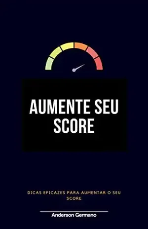 Aumente Seu Score: Dicas eficazes para aumentar seu score e voltar a ter crédito - Anderson Germano - br - us